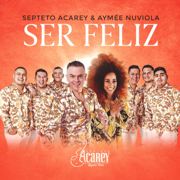 Ser Feliz (feat. Aymee Nuviola) - Septeto Acarey