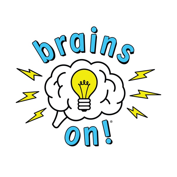 Brains On! Science podcast for kids Brains On! Science podcast for kids
