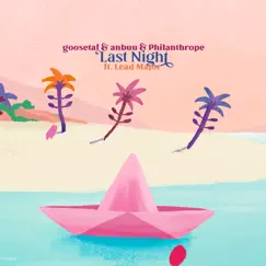 Last Night (feat. Lead Major) - Single by Goosetaf, Anbuu & Philanthrope album reviews, ratings, credits