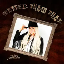 Better Than That - Single by Hayley Jensen album reviews, ratings, credits