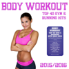 Body Workout - Top 40 Gym & Running Hits 2015 / 2016 (The Fitness Playlist Compilation) - Various Artists