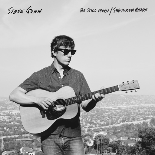 Steve Gunn - Be Still Moon / Shrunken Heads - Single