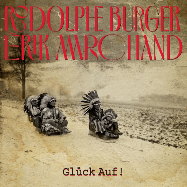 Glück Auf ! - Rodolphe Burger & Erik Marchand