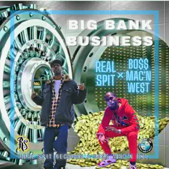 Big Bank Business (feat. Boss Mac'n West & Real Spit) - Single by Real Spit Records album reviews, ratings, credits