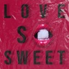 Love So Sweet - Single