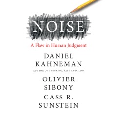 Noise: A Flaw in Human Judgment (Unabridged)