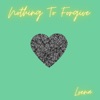 Nothing To Forgive
