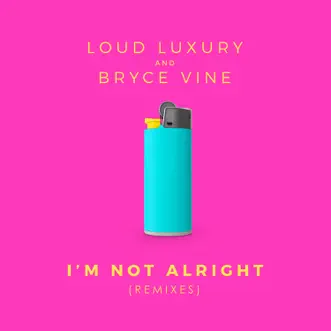 I'm Not Alright (Zack Martino Remix) by Loud Luxury & Bryce Vine song reviws