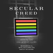 The Secular Creed: Engaging Five Contemporary Claims (Unabridged)