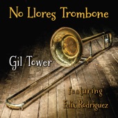 Gil Tower - NO Llores Trombone-fte : felix Rodriguez