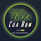 Đáp Án Của Bạn - 你的答案 (feat. 阿冗) [Bon Entertainment Remix] artwork