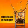 Smooth Blues Music Nights album lyrics, reviews, download