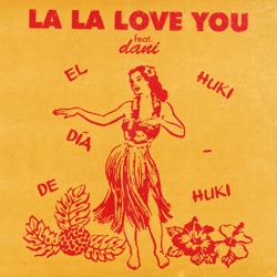 La La Love You - El Día de Huki Huki (feat. dani)