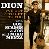 Dion feat. Boz Scaggs, Joe Menza, Mike Menza - I've Got To Get To You feat. Boz Scaggs,Joe Menza,Mike Menza