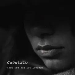 Cuéntalo - Single (feat. Lou Cornago) - Single by Adri Doe album reviews, ratings, credits