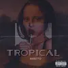TROPICAL - EP album lyrics, reviews, download