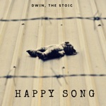 Dwin, The Stoic - Happy Song