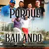 Porque Bailando - Single album lyrics, reviews, download