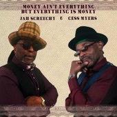 Jah Screechy & Cess Myers - Money Ain't Everything, But Everything Is Money.