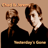 Yesterday's Gone - Chad & Jeremy