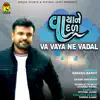 Va Vaya Ne Vadal - Single album lyrics, reviews, download