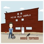 Gordie Tentrees - Mean Old World