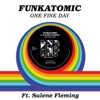 One Fine Day (feat. Sulene Fleming) [Funkatomic Mix] - Single