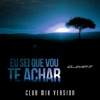Eu Sei Que Vou Te Achar (Club Mix) [feat. Little Deby] - Single