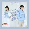 SERIOUS BACON - จะกลับไปดีกับเขาก็บอก