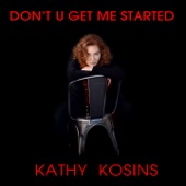 Kathy Kosins - DON'T GET ME STARTED (Love's 2 Complicated)
