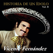 Historia de un Ídolo, Vol. II - Vicente Fernández