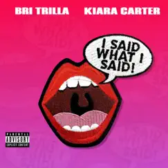 Said What I Said (feat. Kiara Carter) - Single by Bri Trilla album reviews, ratings, credits
