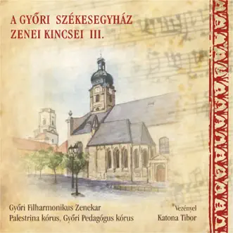 A győri székesegyház zenei kincsei III. by Various Artists album reviews, ratings, credits