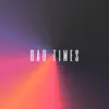 Bad Times - Single album lyrics, reviews, download
