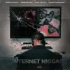 Internet N****s (feat. Shoddy Boi, Chey Dolla & Prince Picasso) - Single album lyrics, reviews, download