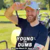 Young and Dumb - Single (feat. Adam Douglas) - Single album lyrics, reviews, download