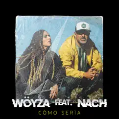 Cómo Sería (feat. Nach) - Single by Wöyza album reviews, ratings, credits