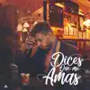 Dices Que Me Amas - Single album lyrics, reviews, download