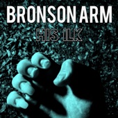 Bronson Arm - His Ilk