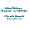 Want It Flaunt It (Extended Version) [feat. B.Cube & Parth Parekh] - Single, 2021