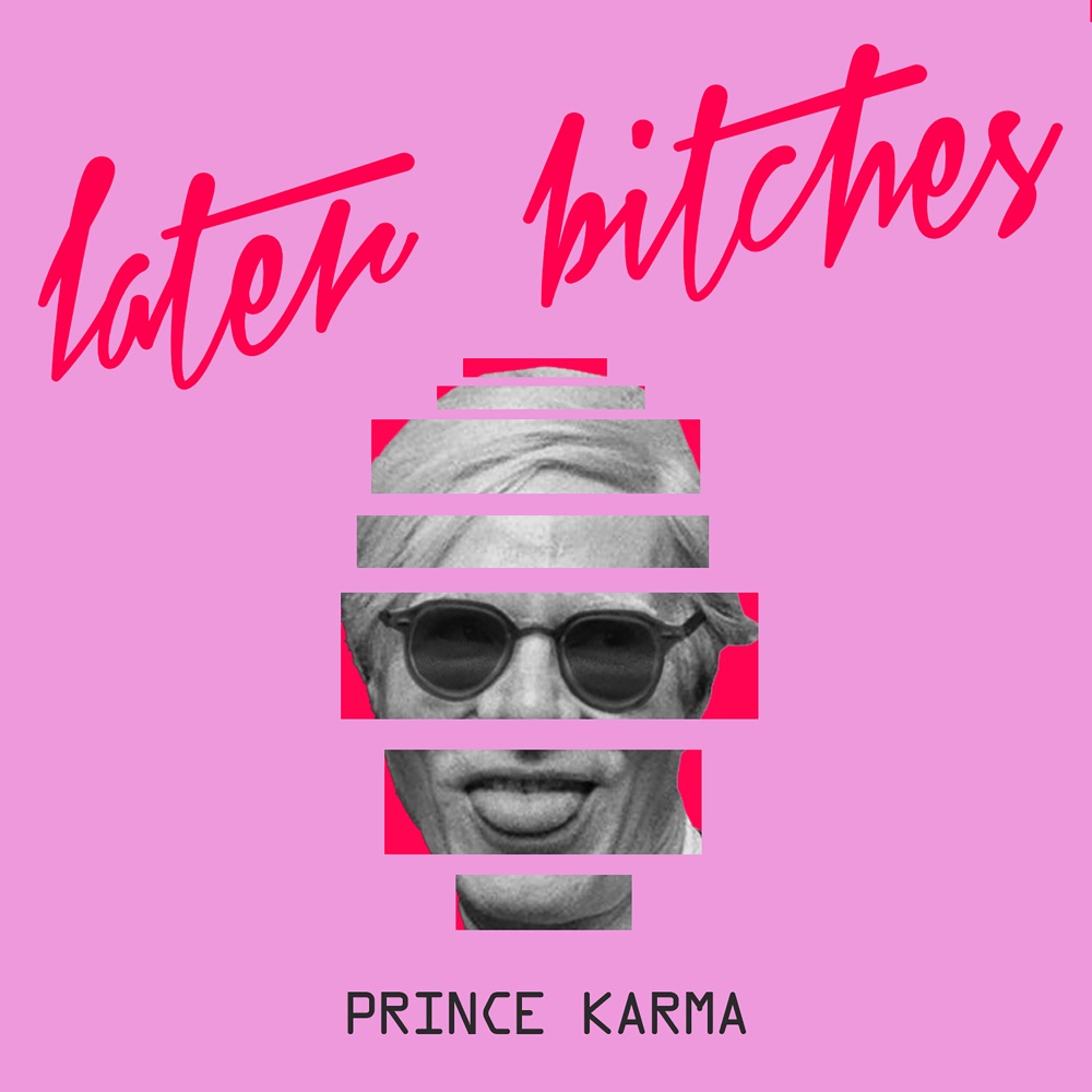 The Prince Karma Later Bitches