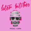 Later Bitches by The Prince Karma iTunes Track 1