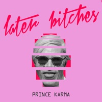 The Prince Karma - Later Bitches