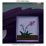 Dychromia - Window of the Space Below