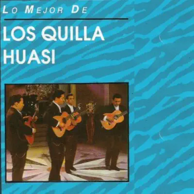 Lo mejor de los Quilla Huasi - Los Cantores De Quilla Huasi Lo mejor de los Quilla Huasi - Los Cantores De Quilla Huasi