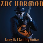 Zac Harmon - Long as I Got My Guitar