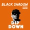 Dip Down (feat. Rupee) - Black Shadow lyrics