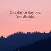 One Day or Day One You Decide