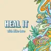 Heal It (feat. Mike Love) - Single album lyrics, reviews, download