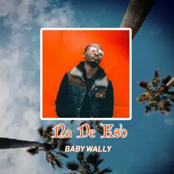 Na de Eso - Single - Baby Wally Na de Eso - Single - Baby Wally